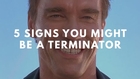 5 Signs You Might Be A Terminator