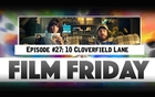 Film Friday Episode #27, March 18th (2016) 10 Cloverfield Lane