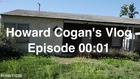Howard Cogan's Vlog Episode 00:01 