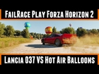 FailRace Play Forza Horizon 2 Lancia 037 Vs Hot Air Balloons