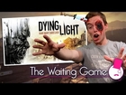 The Waiting Game - Dying Light