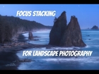 Focus Stacking for Landscape Photography - Shooting & Post Processing / Editing