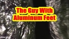 The Guy With Aluminum Feet