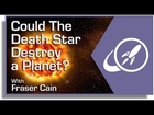 Could The Death Star Destroy a Planet?
