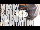 Woody & Dopey's Morning Meditation
