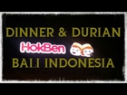 Dinner & Durian - Bali Indonesia