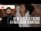 Venezuela is running out of fake boobs!! Seriously, it's kind of an emergency.