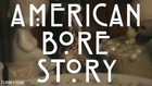 American Bore Story