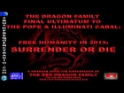 Dragon Family Final Ultimatum To The Illuminati Cabal & The Pope Surrender or DIE!