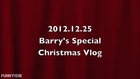 Barry's Special Christmas Vlog - 2012.12.25