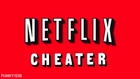 Netflix Cheater