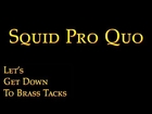 Squid Pro Quo | Let's Get Down to Brass Tacks Ep. 34