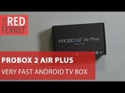 Probox 2 Air Plus - Fastest Android TV Box Around!