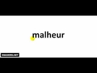 How to pronounce in French # malheur