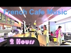 French Music in French Cafe: Best of French Cafe Music (Modern French Cafe Music Playlist)