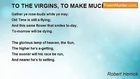 Robert Herrick - TO THE VIRGINS, TO MAKE MUCH OF TIME