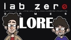 LORE -- Lab Zero Lore in a Minute!