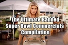 The Ultimate Banned Super Bowl Commercials Compilation