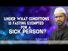 Under what conditions is fasting exempted for a sick person by Dr Zakir Naik